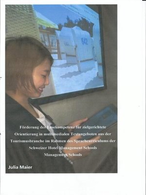 cover image of Förderung der Lesekompetenz für zielgerichtete Orientierung in multimedialen Textangeboten aus der Tourismusbranche im Rahmen des Sprachcurriculums der Schweizer Hotel Management Schools